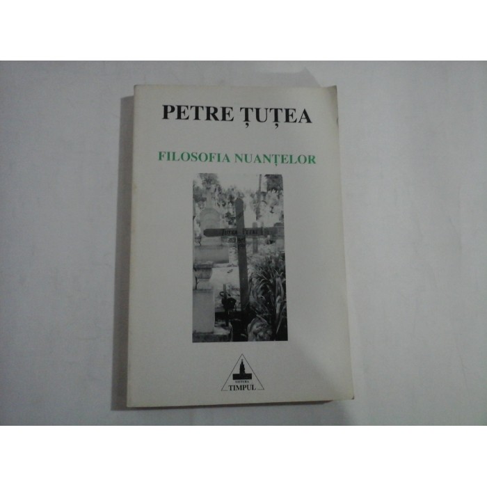 FILOSOFIA NUANTELOR - PETRE TUTEA FILOSOFIA NUANTELOR - PETRE TUTEA